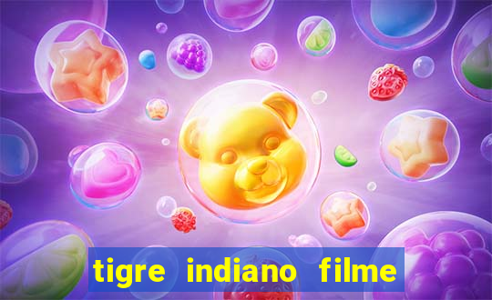 tigre indiano filme indiano tigre e drago